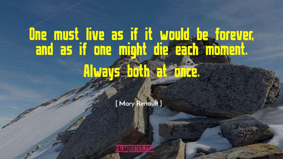 Mary Renault Quotes: One must live as if