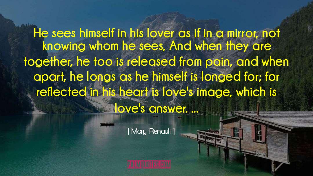 Mary Renault Quotes: He sees himself in his