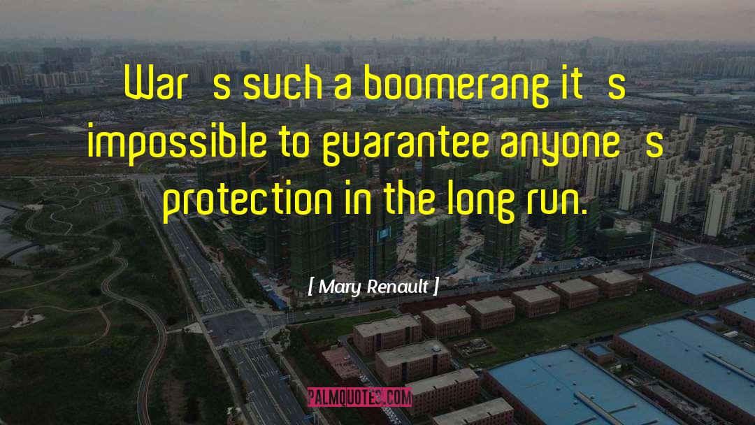 Mary Renault Quotes: War's such a boomerang it's