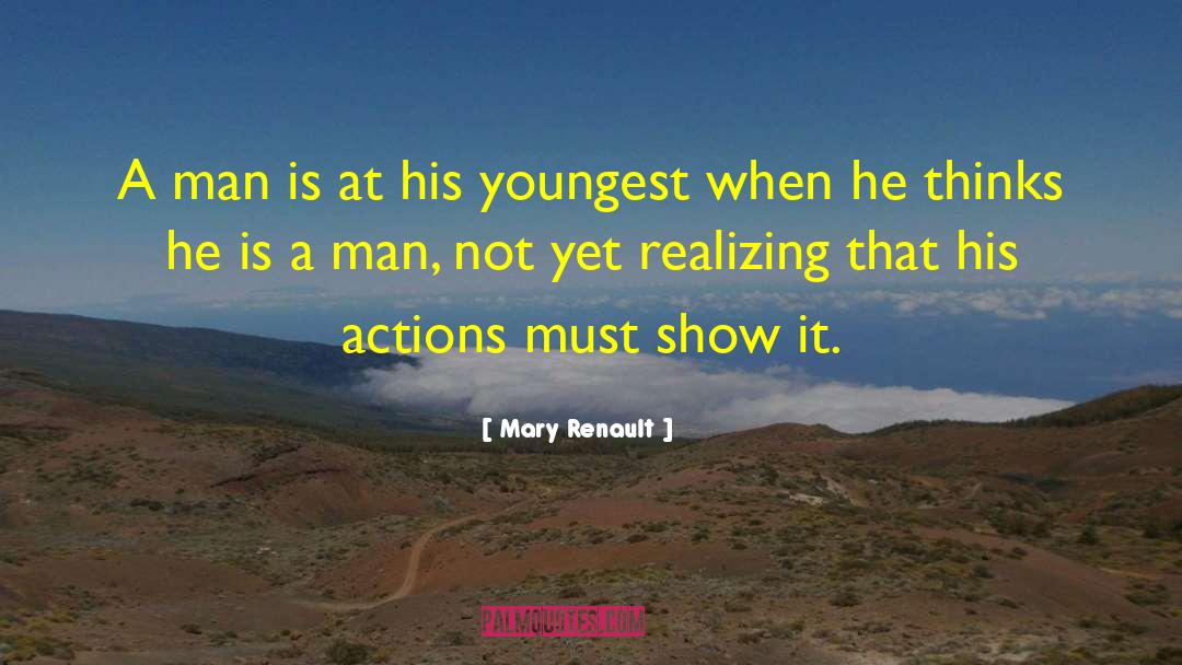 Mary Renault Quotes: A man is at his