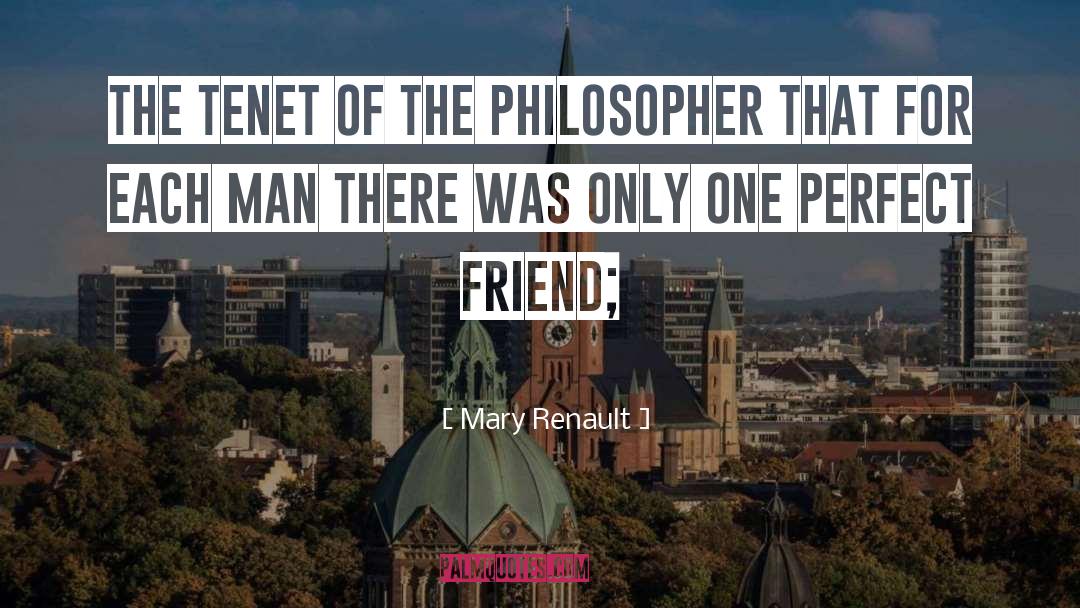 Mary Renault Quotes: The tenet of the philosopher