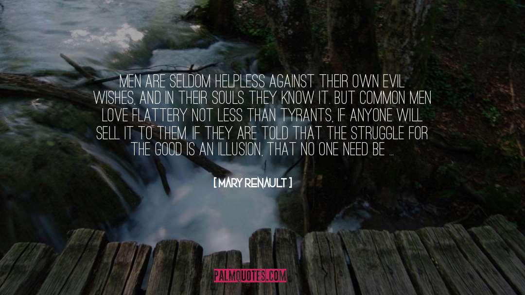 Mary Renault Quotes: Men are seldom helpless against