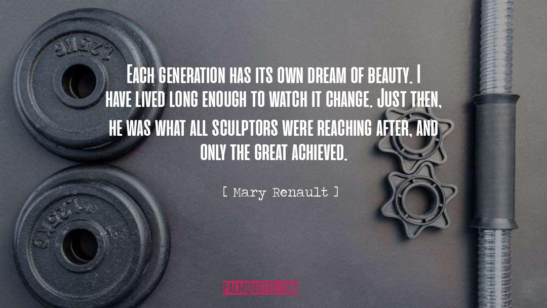 Mary Renault Quotes: Each generation has its own