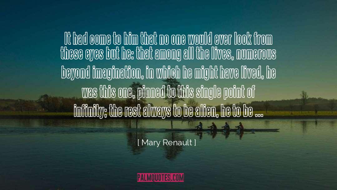 Mary Renault Quotes: It had come to him