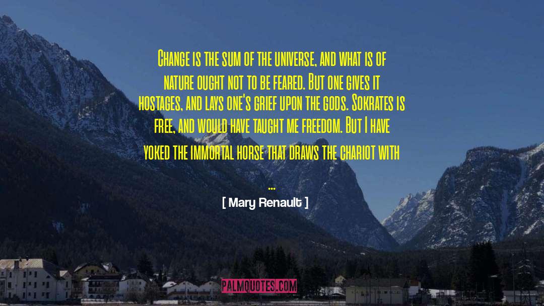 Mary Renault Quotes: Change is the sum of