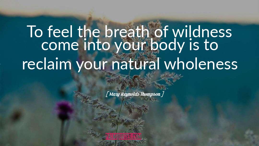Mary Reynolds Thompson Quotes: To feel the breath of