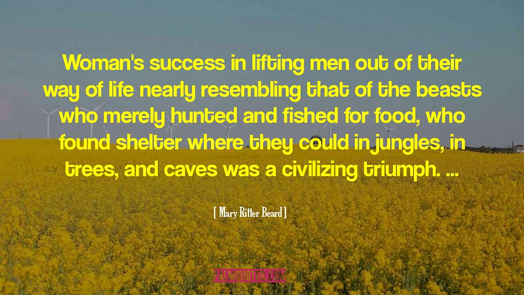 Mary Ritter Beard Quotes: Woman's success in lifting men