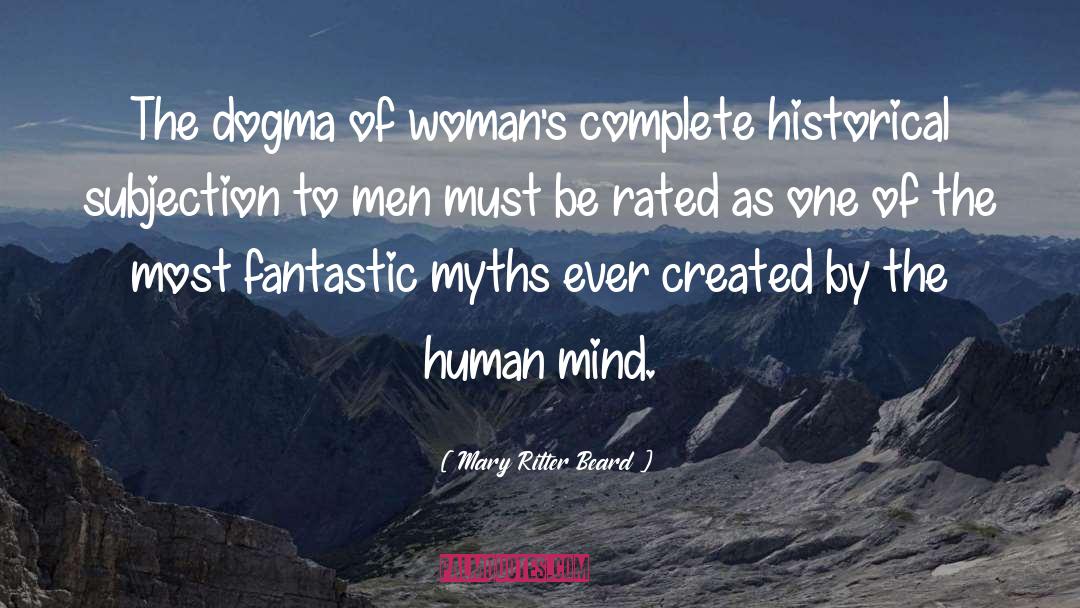 Mary Ritter Beard Quotes: The dogma of woman's complete