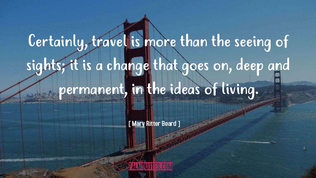 Mary Ritter Beard Quotes: Certainly, travel is more than