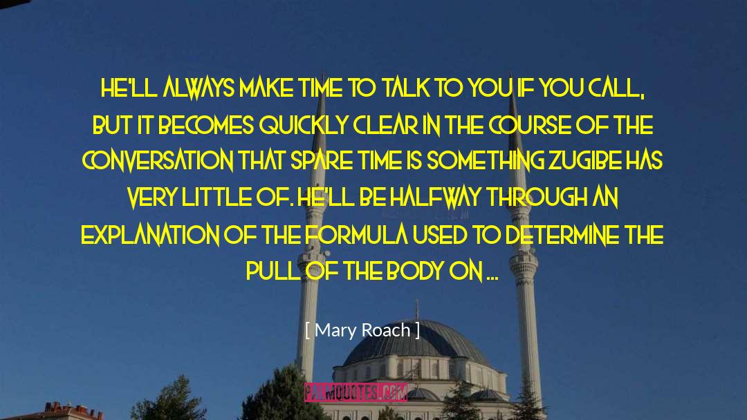 Mary Roach Quotes: He'll always make time to