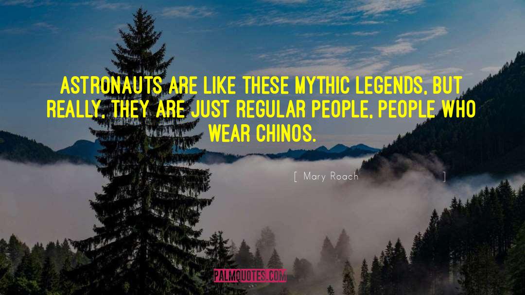 Mary Roach Quotes: Astronauts are like these mythic