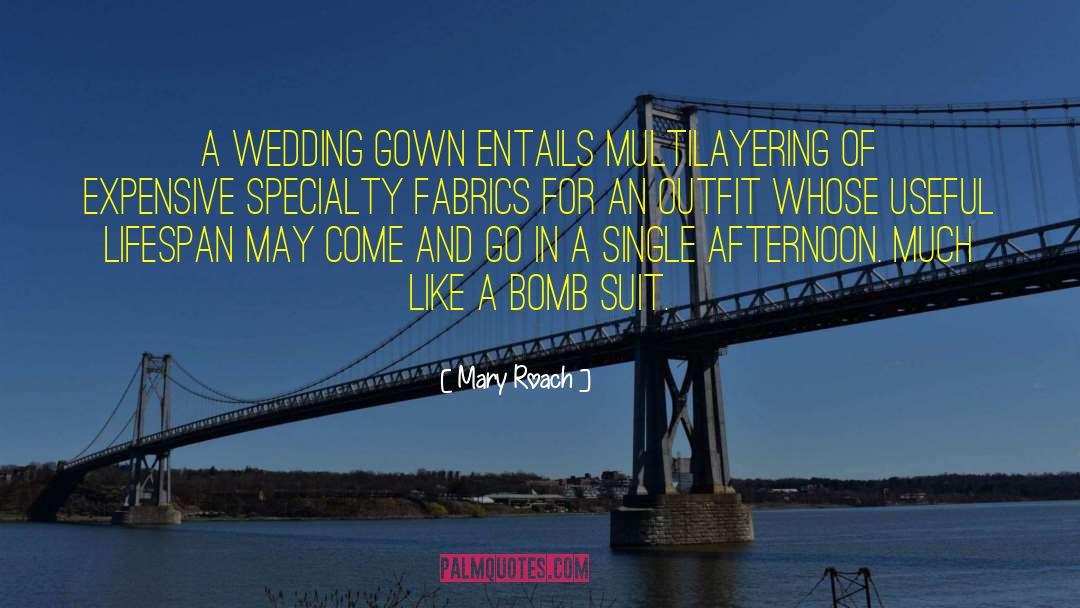 Mary Roach Quotes: A wedding gown entails multilayering