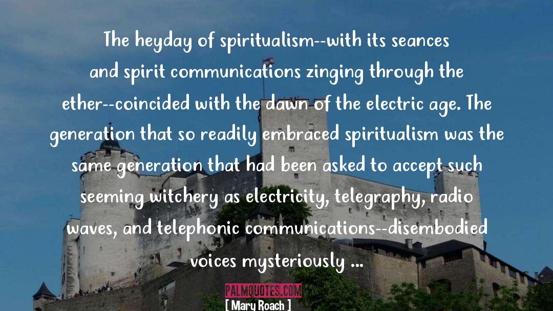 Mary Roach Quotes: The heyday of spiritualism--with its