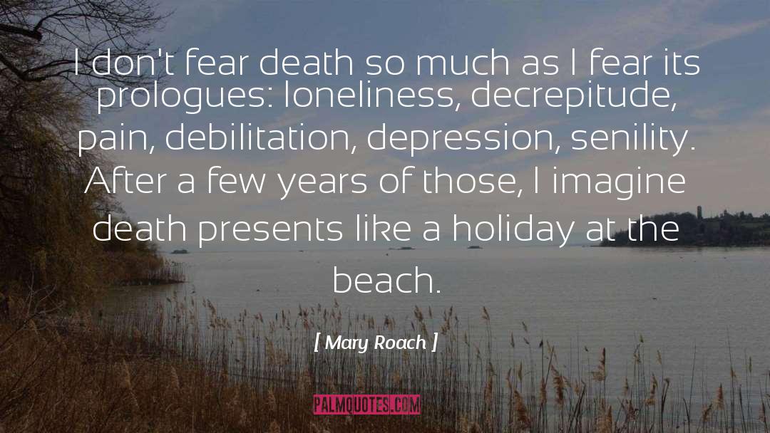 Mary Roach Quotes: I don't fear death so