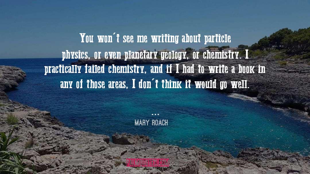Mary Roach Quotes: You won't see me writing