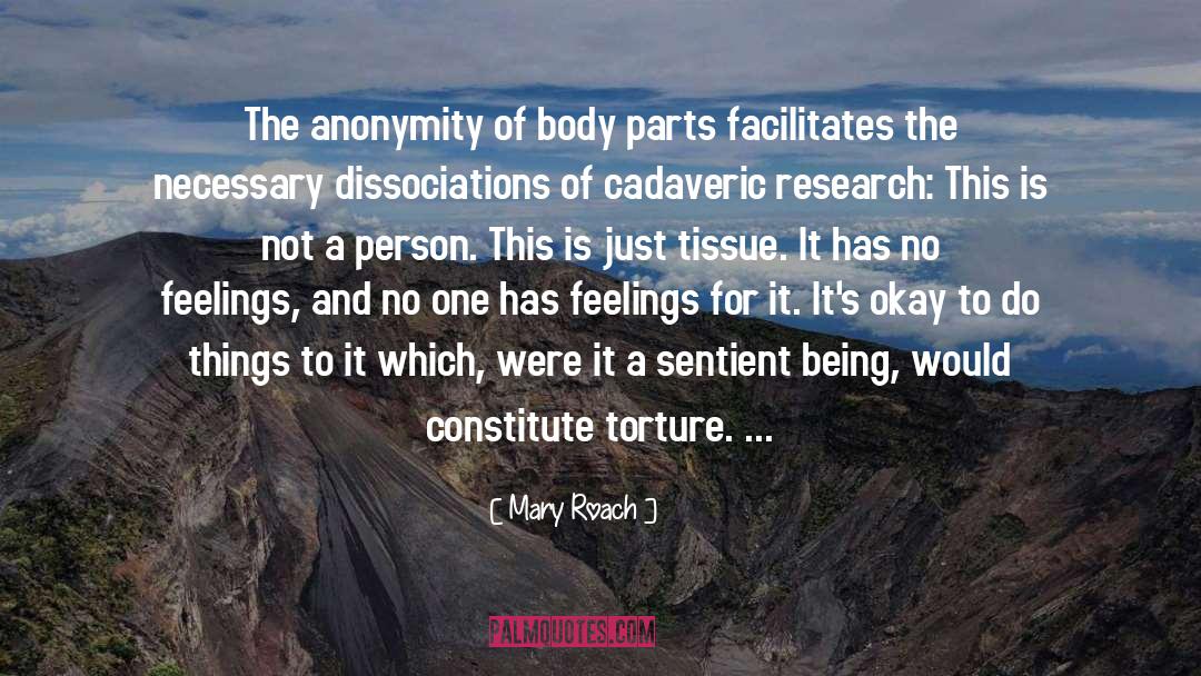 Mary Roach Quotes: The anonymity of body parts