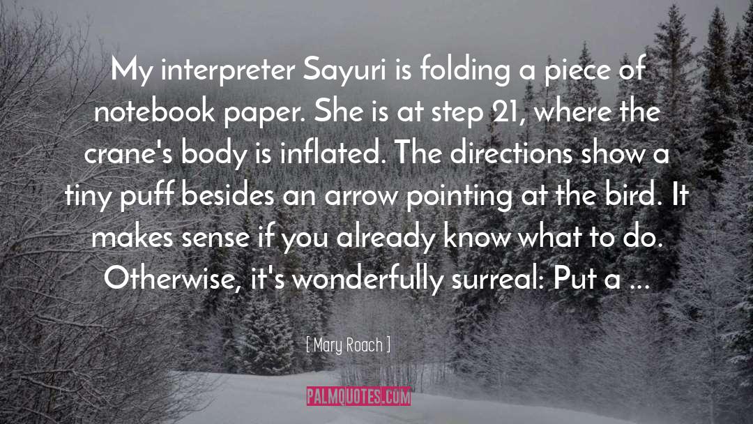 Mary Roach Quotes: My interpreter Sayuri is folding