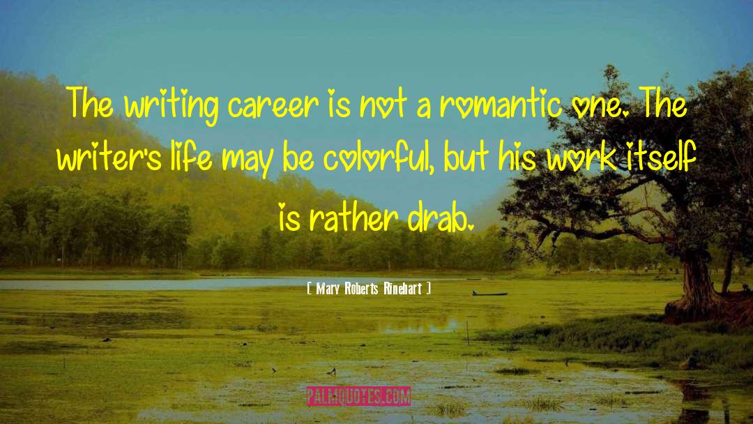 Mary Roberts Rinehart Quotes: The writing career is not