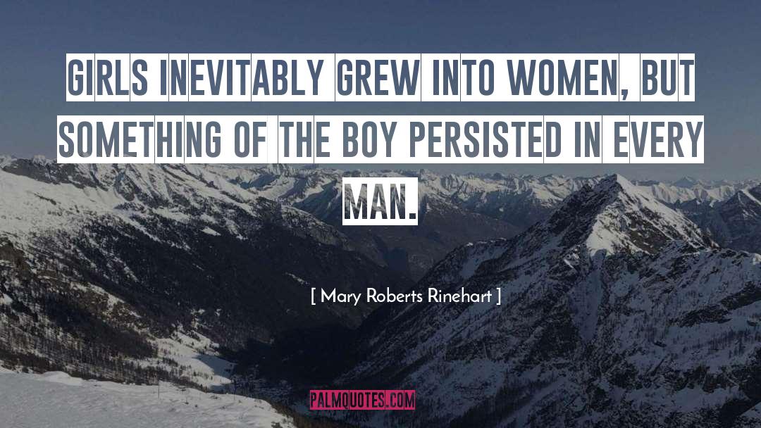 Mary Roberts Rinehart Quotes: Girls inevitably grew into women,