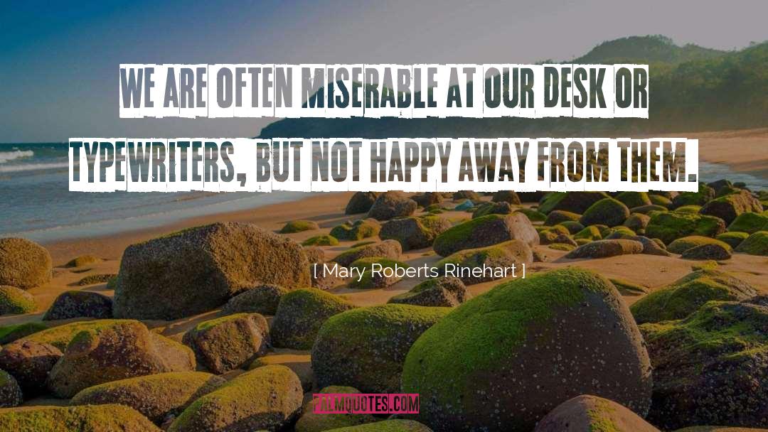 Mary Roberts Rinehart Quotes: We are often miserable at