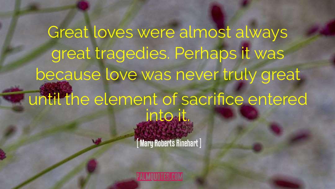 Mary Roberts Rinehart Quotes: Great loves were almost always