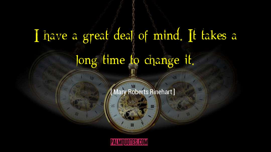 Mary Roberts Rinehart Quotes: I have a great deal