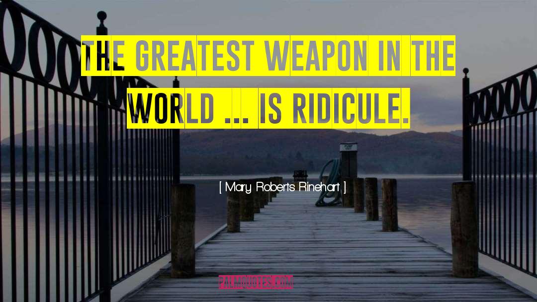 Mary Roberts Rinehart Quotes: The greatest weapon in the