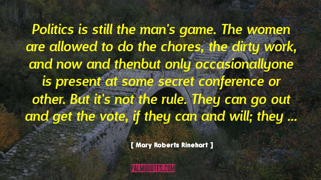 Mary Roberts Rinehart Quotes: Politics is still the man's