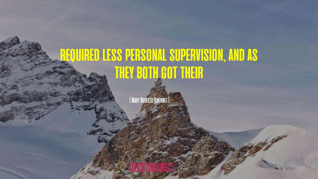 Mary Roberts Rinehart Quotes: required less personal supervision, and