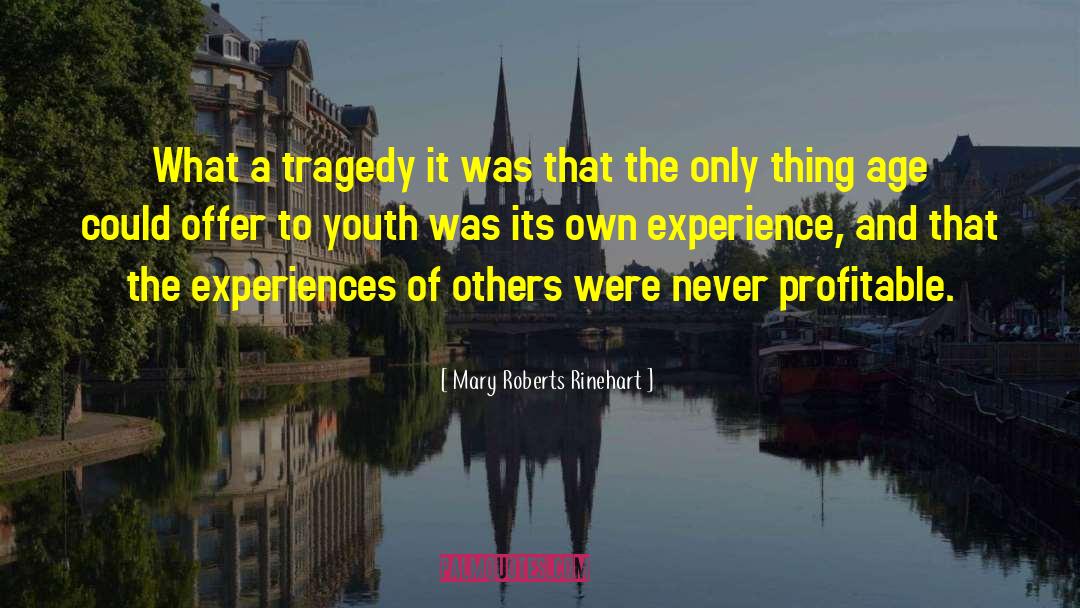 Mary Roberts Rinehart Quotes: What a tragedy it was