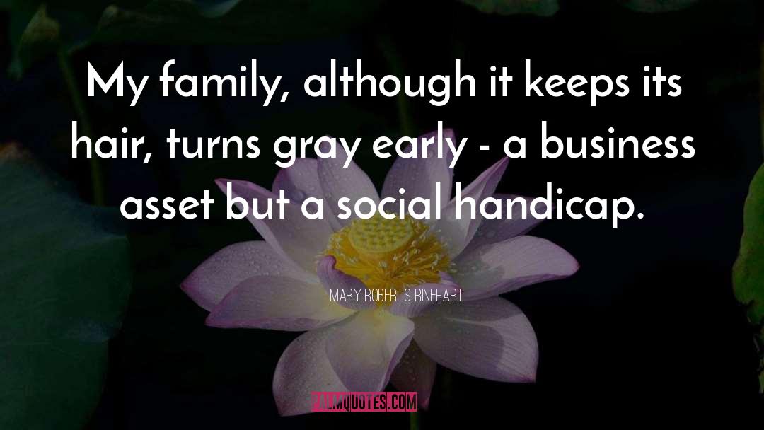 Mary Roberts Rinehart Quotes: My family, although it keeps