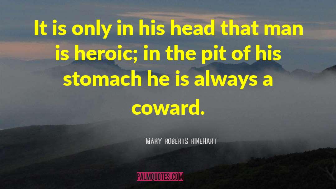 Mary Roberts Rinehart Quotes: It is only in his