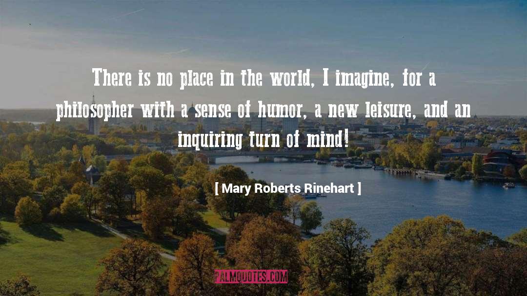 Mary Roberts Rinehart Quotes: There is no place in