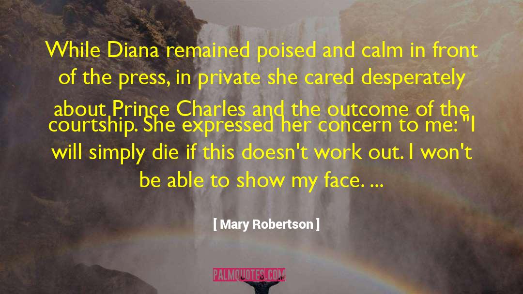 Mary Robertson Quotes: While Diana remained poised and