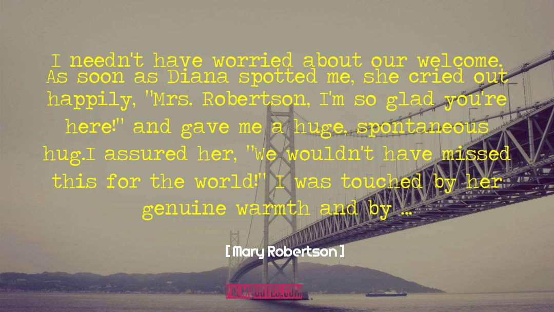 Mary Robertson Quotes: I needn't have worried about