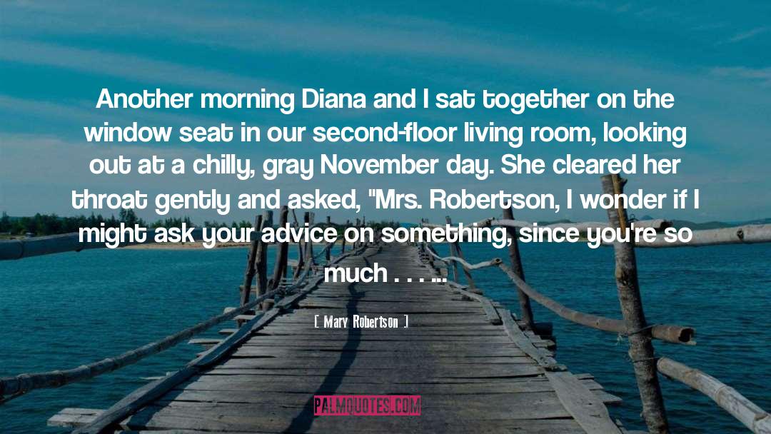 Mary Robertson Quotes: Another morning Diana and I