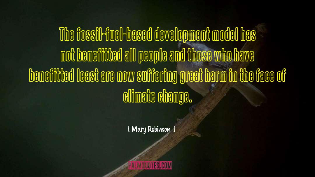 Mary Robinson Quotes: The fossil-fuel-based development model has