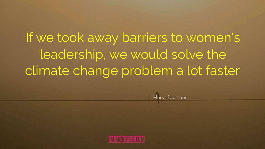 Mary Robinson Quotes: If we took away barriers