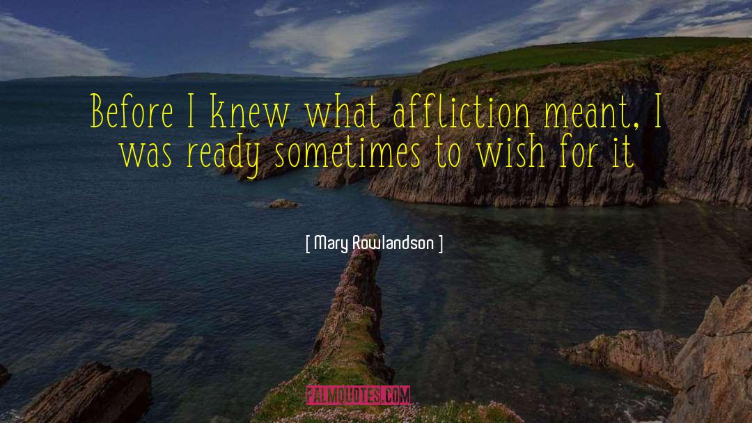 Mary Rowlandson Quotes: Before I knew what affliction