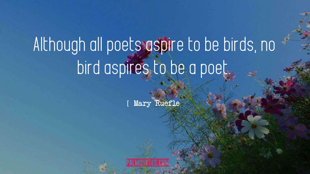 Mary Ruefle Quotes: Although all poets aspire to