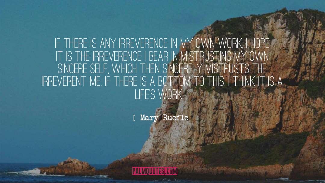 Mary Ruefle Quotes: If there is any irreverence
