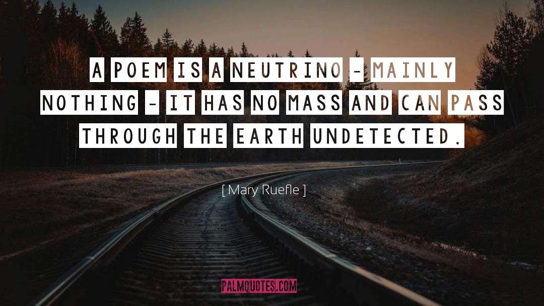 Mary Ruefle Quotes: A poem is a neutrino