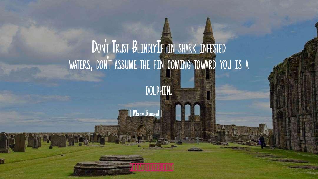 Mary Russel Quotes: Don't Trust Blindly<br />If in