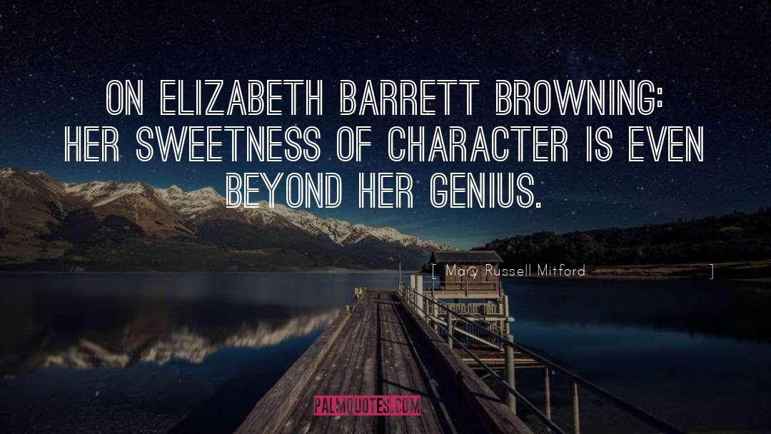 Mary Russell Mitford Quotes: [On Elizabeth Barrett Browning:] Her