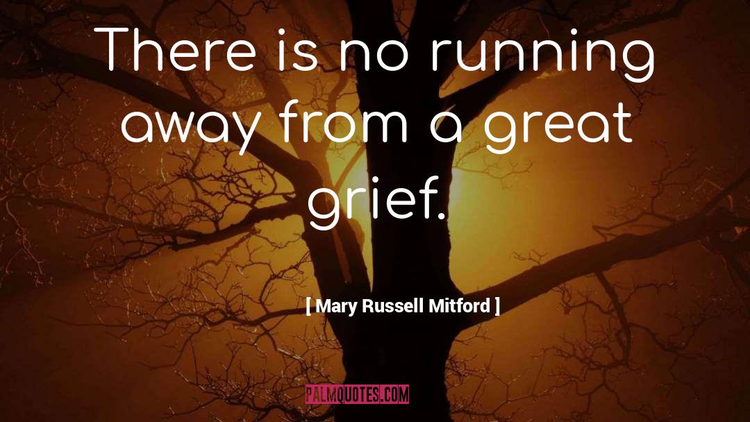 Mary Russell Mitford Quotes: There is no running away