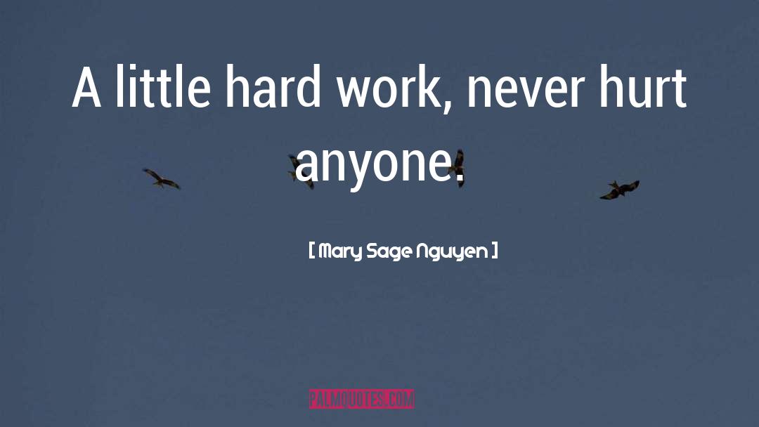 Mary Sage Nguyen Quotes: A little hard work, never