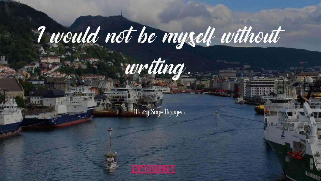 Mary Sage Nguyen Quotes: I would not be myself