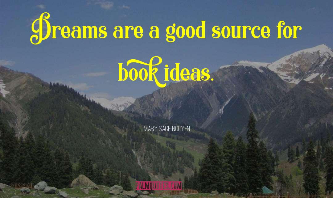 Mary Sage Nguyen Quotes: Dreams are a good source