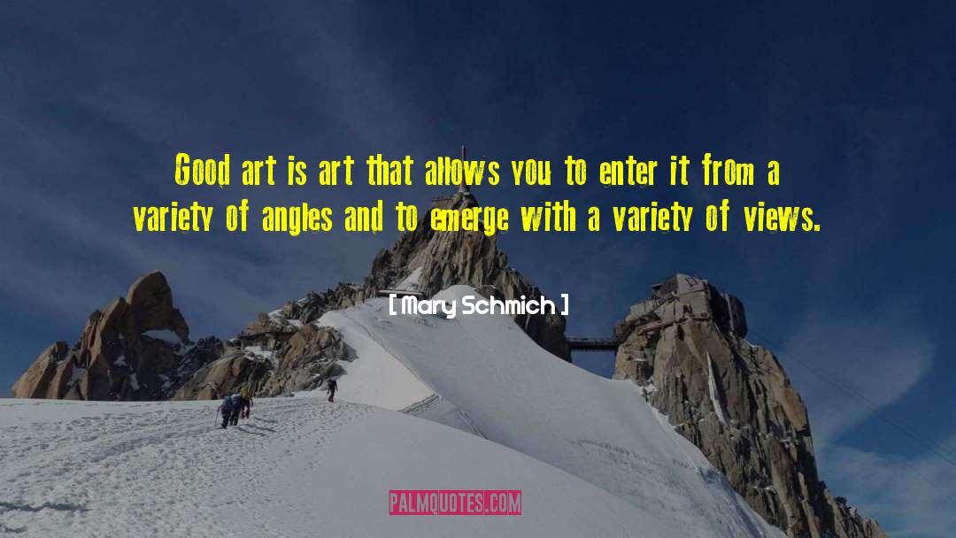 Mary Schmich Quotes: Good art is art that