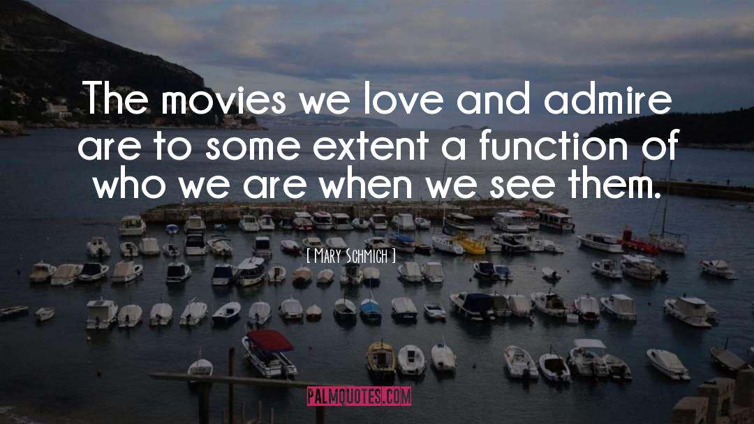 Mary Schmich Quotes: The movies we love and